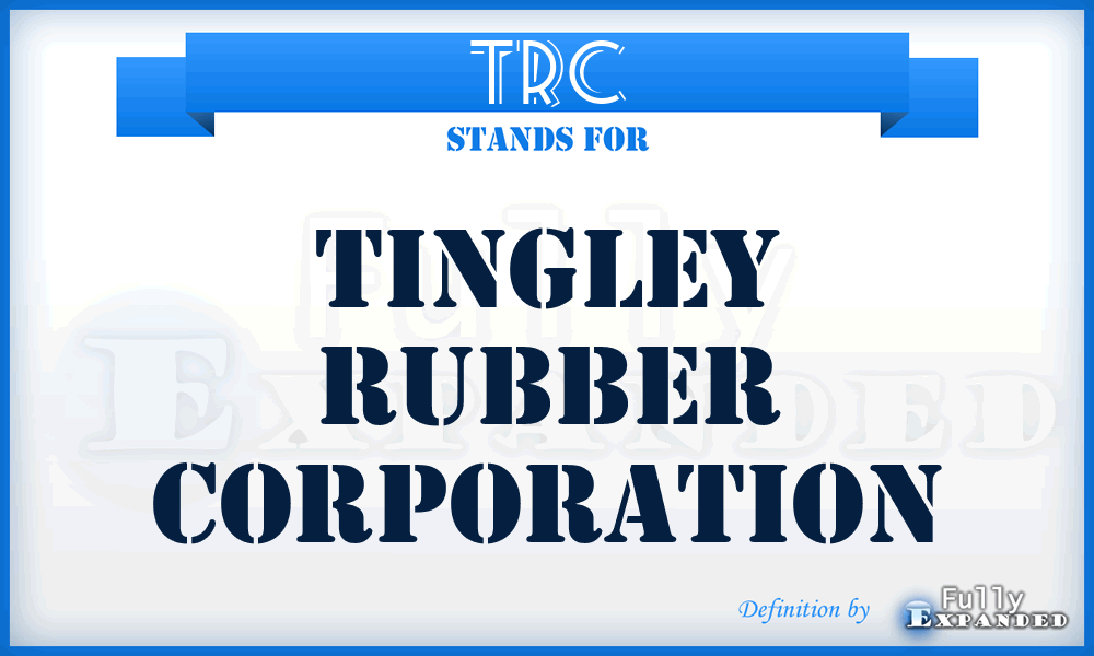 TRC - Tingley Rubber Corporation