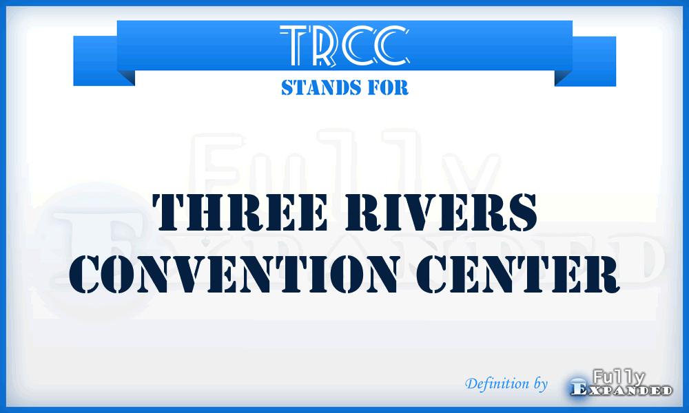 TRCC - Three Rivers Convention Center