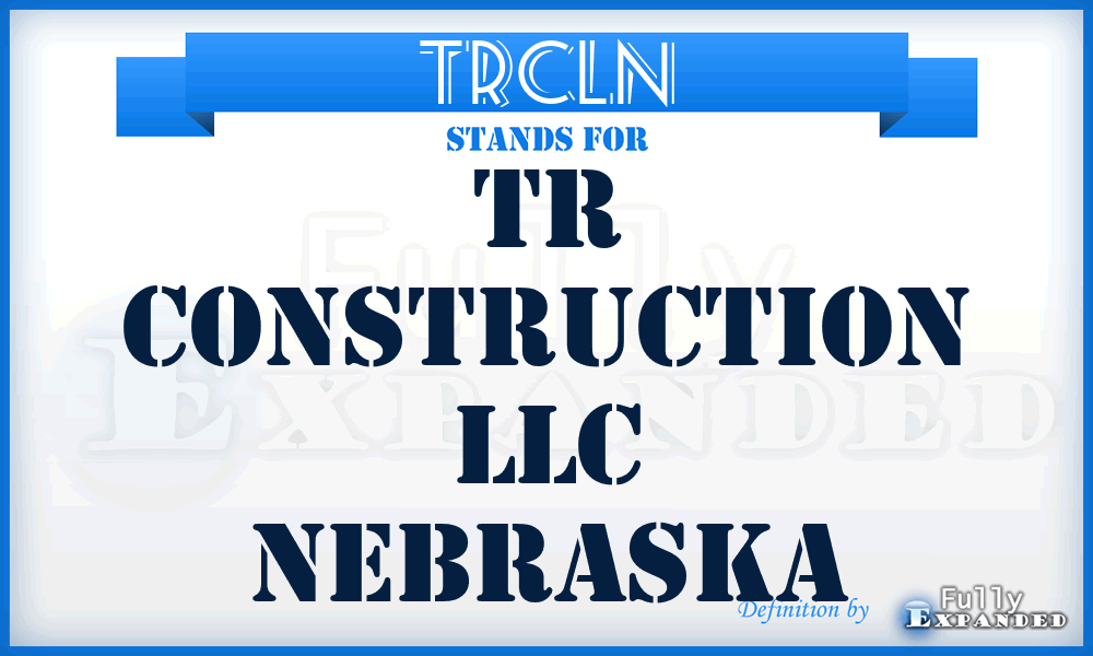 TRCLN - TR Construction LLC Nebraska