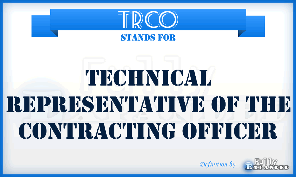 TRCO - technical representative of the contracting officer