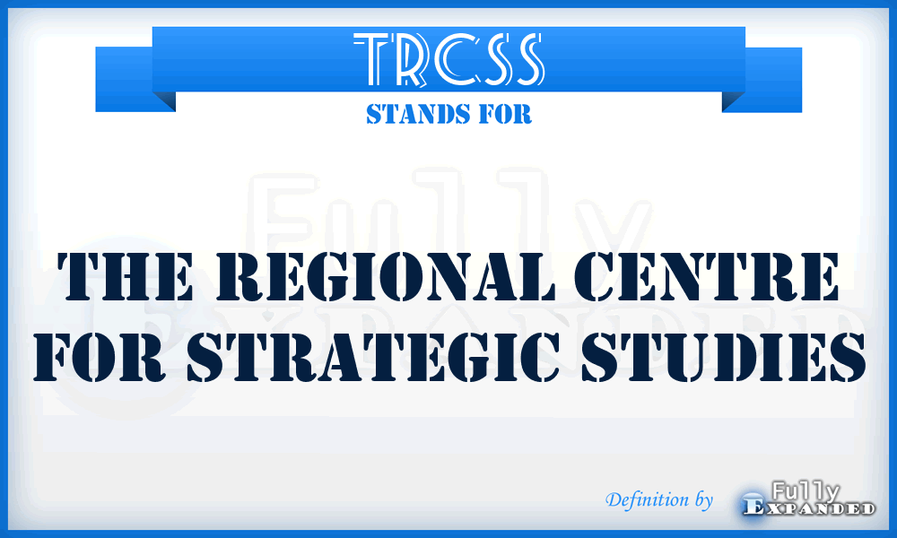 TRCSS - The Regional Centre for Strategic Studies