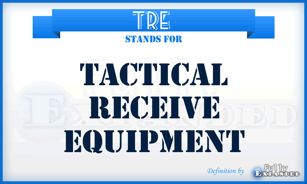 TRE  - tactical receive equipment