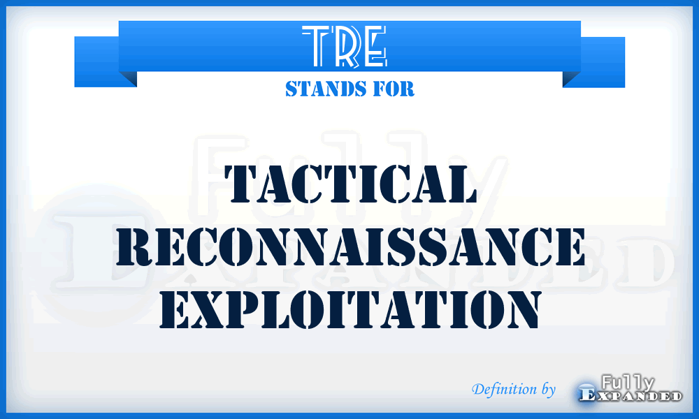 TRE  - tactical reconnaissance exploitation