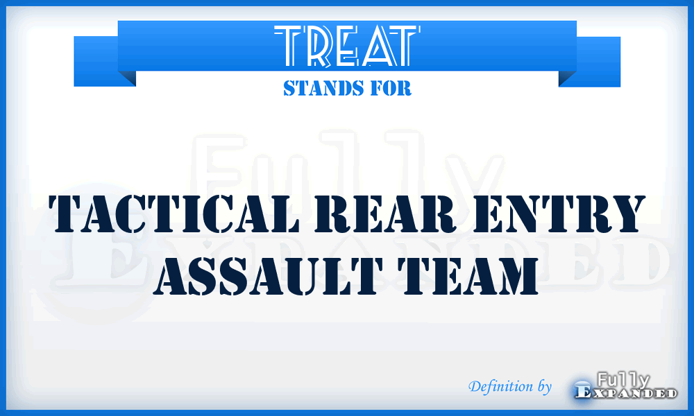 TREAT - Tactical Rear Entry Assault Team