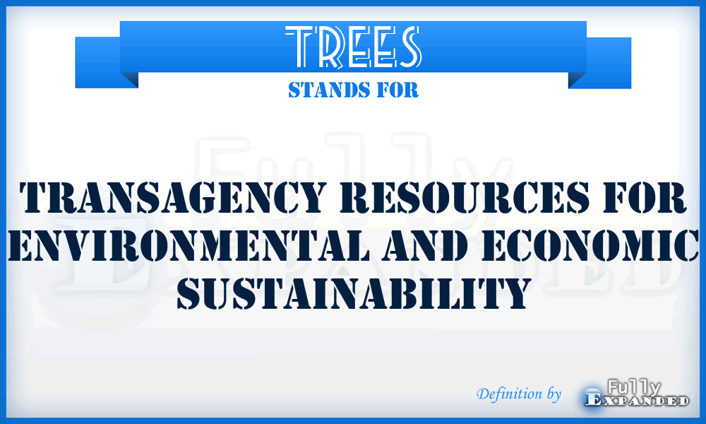 TREES - Transagency Resources for Environmental and Economic Sustainability