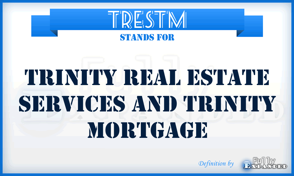 TRESTM - Trinity Real Estate Services and Trinity Mortgage