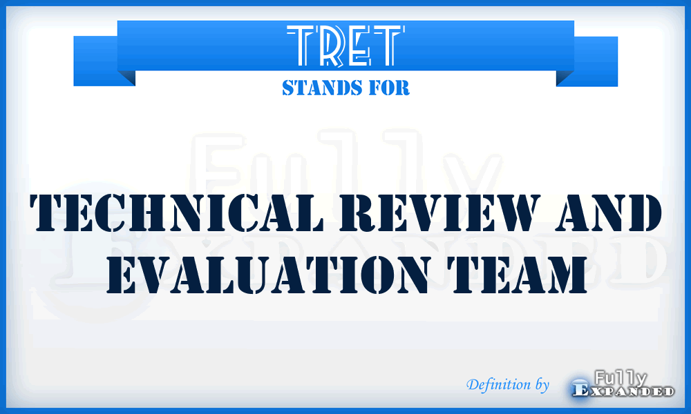 TRET - Technical Review and Evaluation Team