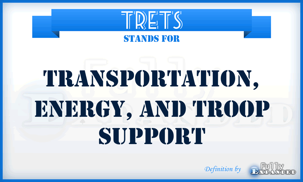TRETS - transportation, energy, and troop support