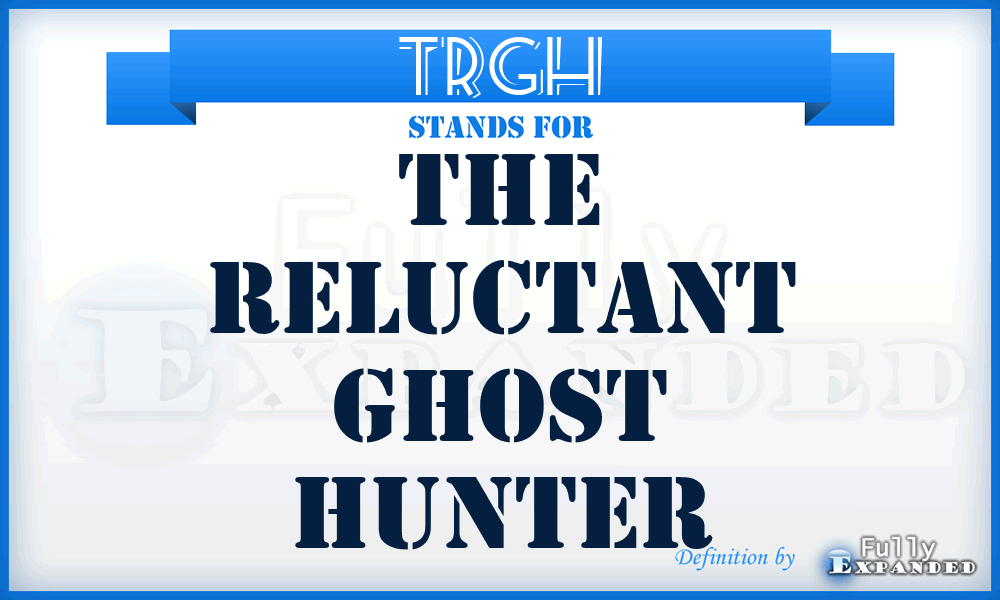 TRGH - The Reluctant Ghost Hunter