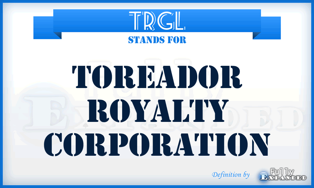 TRGL - Toreador Royalty Corporation