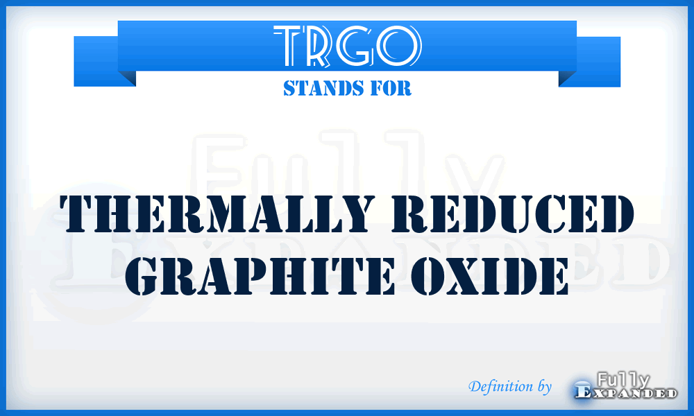 TRGO - thermally reduced graphite oxide