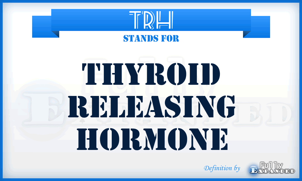 TRH - thyroid releasing hormone