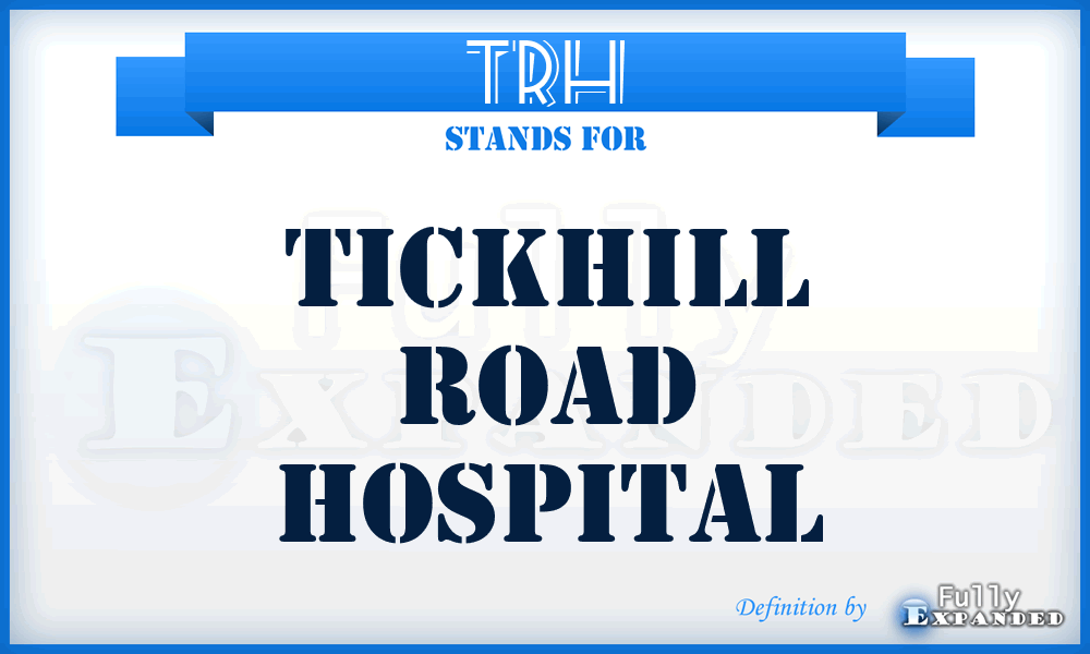 TRH - Tickhill Road Hospital