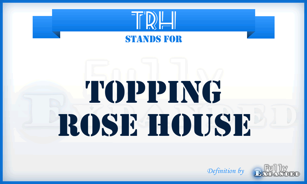 TRH - Topping Rose House