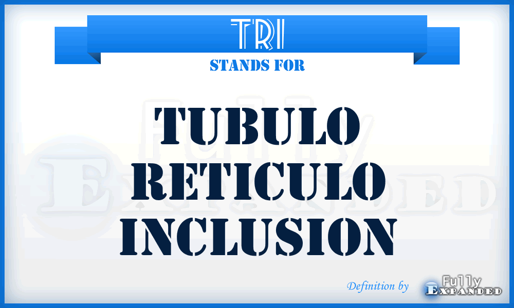 TRI - Tubulo Reticulo Inclusion