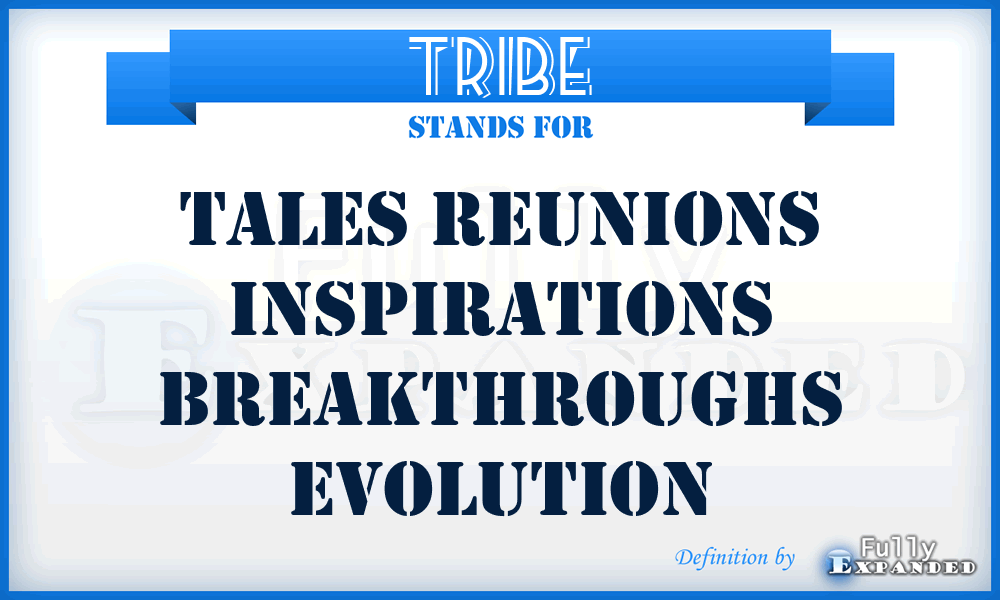 TRIBE - Tales Reunions Inspirations Breakthroughs Evolution