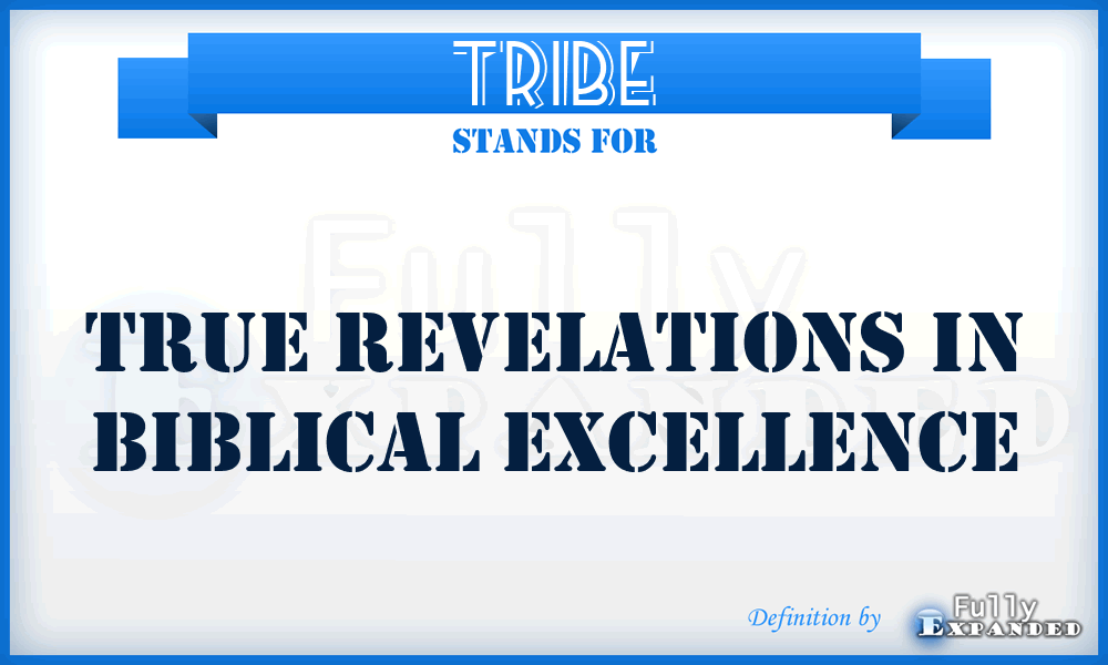 TRIBE - True Revelations In Biblical Excellence
