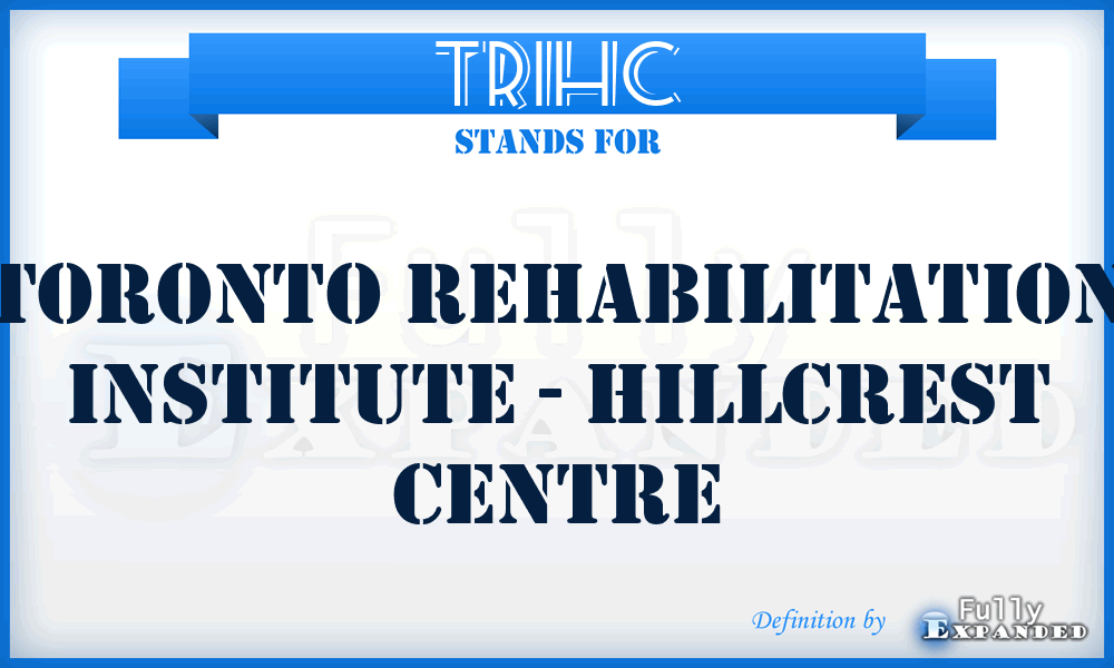 TRIHC - Toronto Rehabilitation Institute - Hillcrest Centre