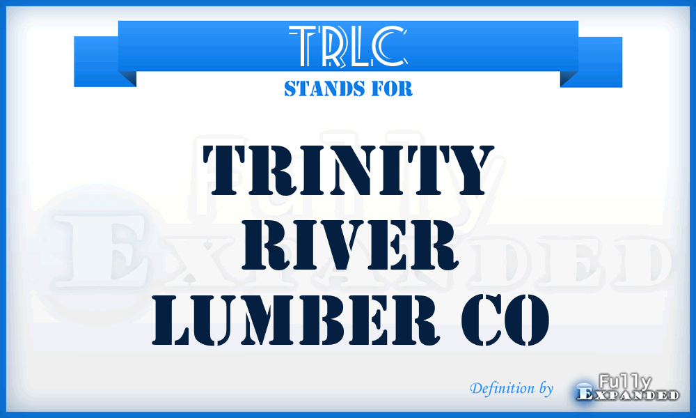 TRLC - Trinity River Lumber Co