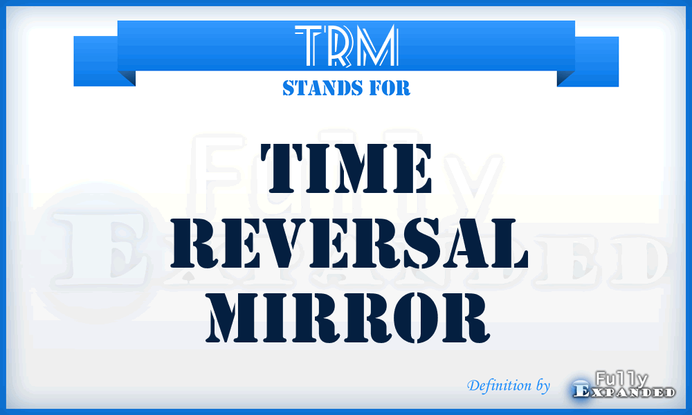 TRM - Time Reversal Mirror