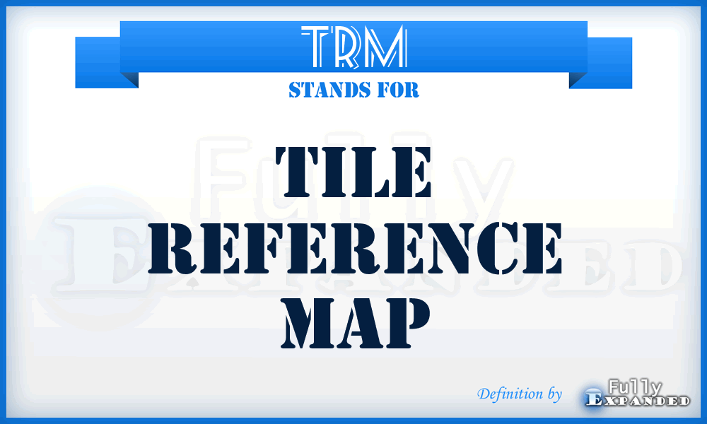 TRM - Tile Reference Map