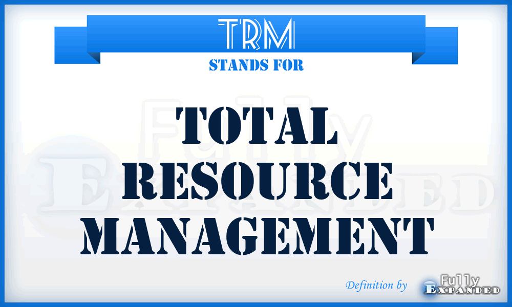 TRM - Total Resource Management