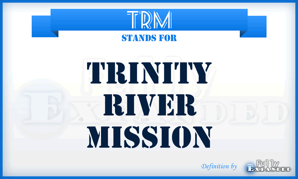 TRM - Trinity River Mission