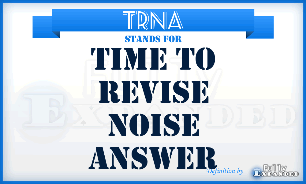 TRNA - Time To Revise Noise Answer
