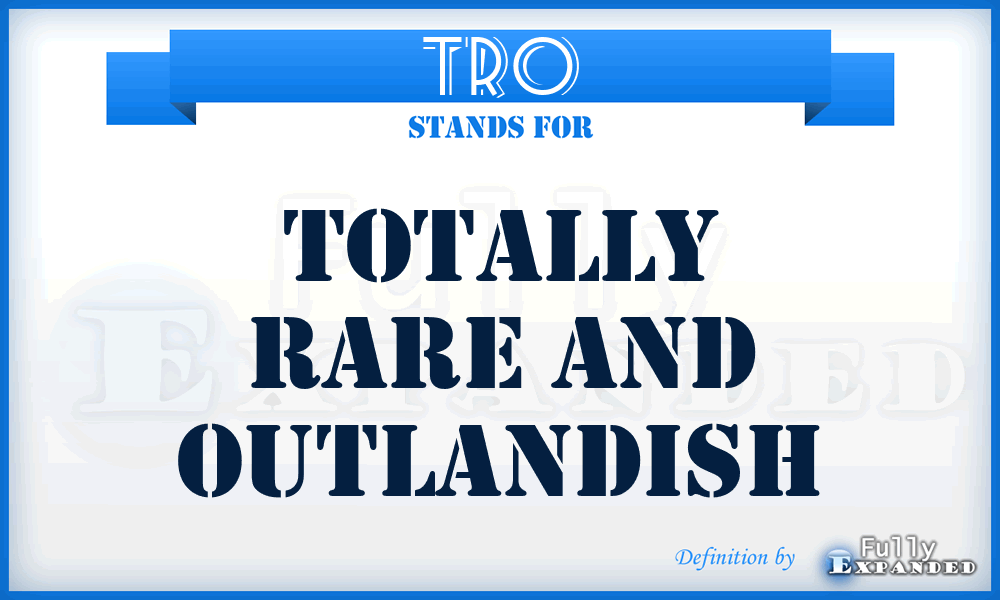 TRO - Totally Rare And Outlandish