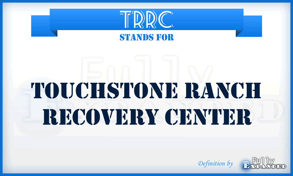 TRRC - Touchstone Ranch Recovery Center