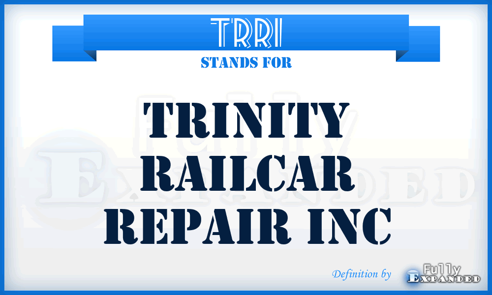 TRRI - Trinity Railcar Repair Inc