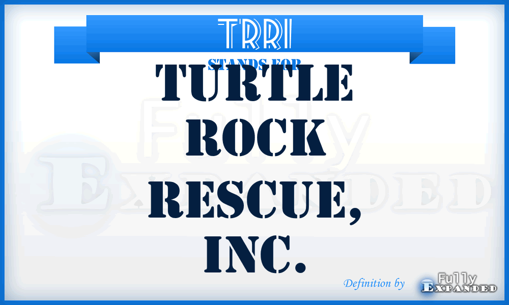 TRRI - Turtle Rock Rescue, Inc.