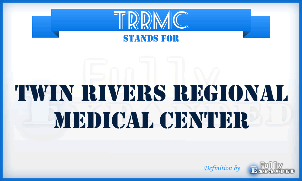 TRRMC - Twin Rivers Regional Medical Center