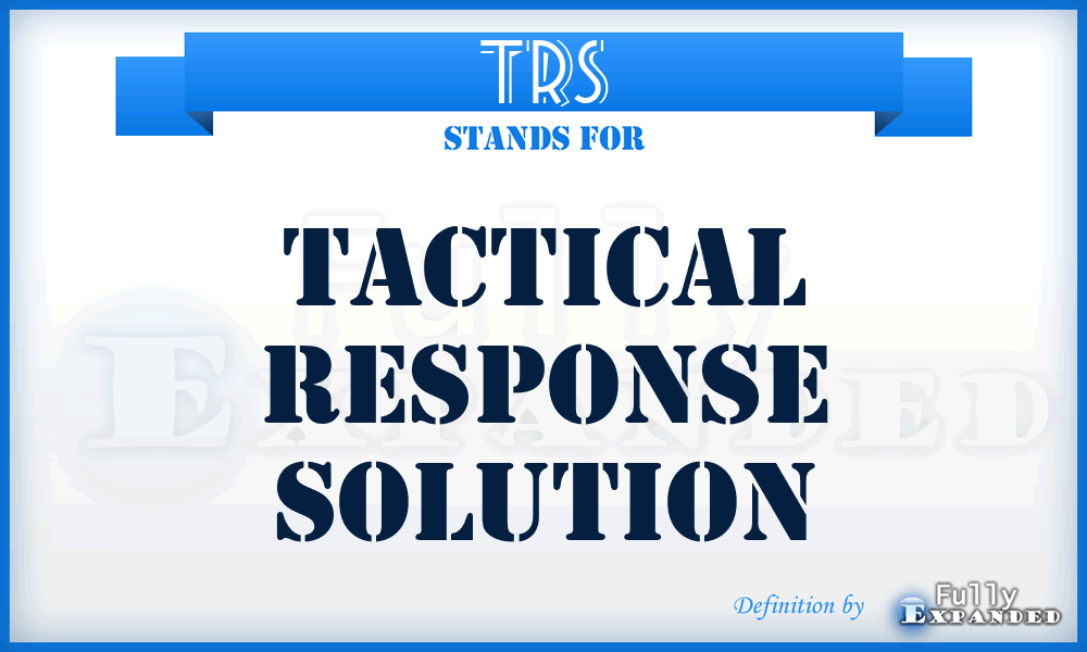 TRS - Tactical Response Solution