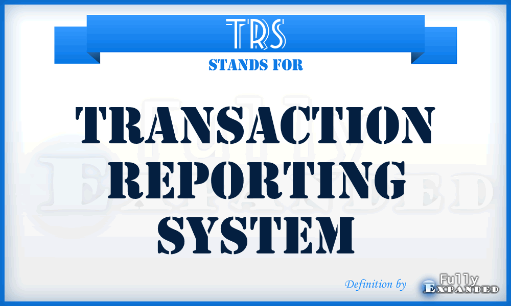 TRS - Transaction Reporting System