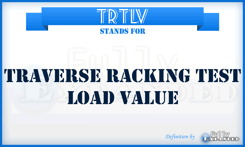 TRTLV - Traverse Racking Test Load Value