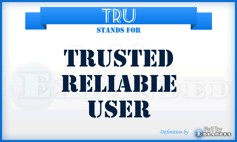 TRU - Trusted Reliable User