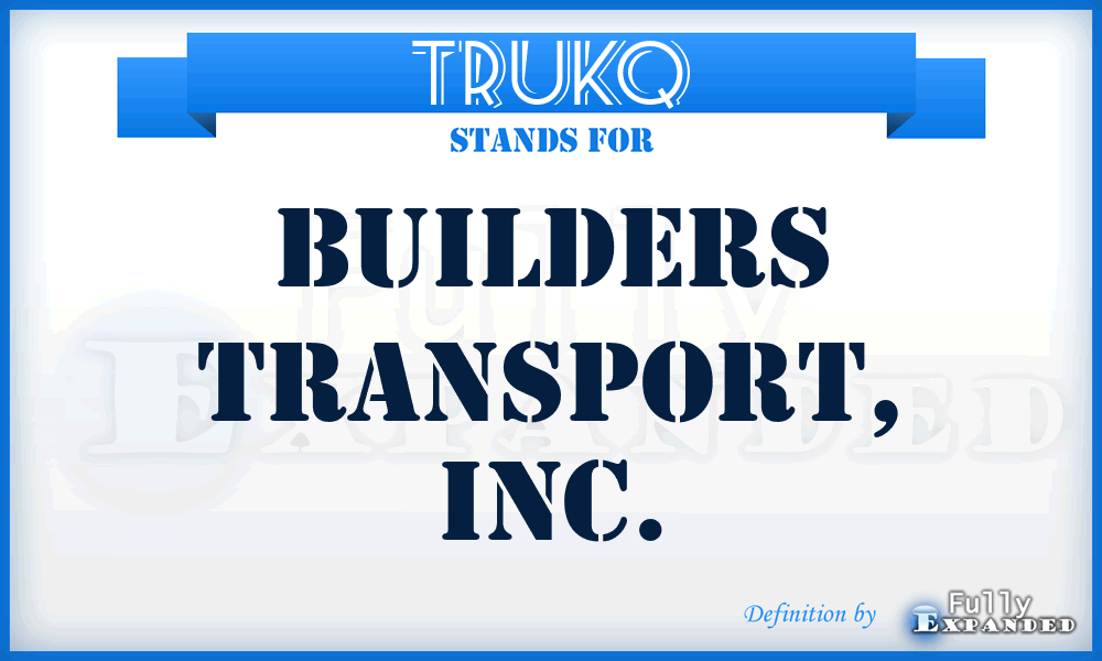 TRUKQ - Builders Transport, Inc.