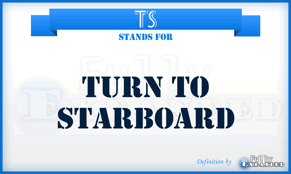 TS - Turn to Starboard