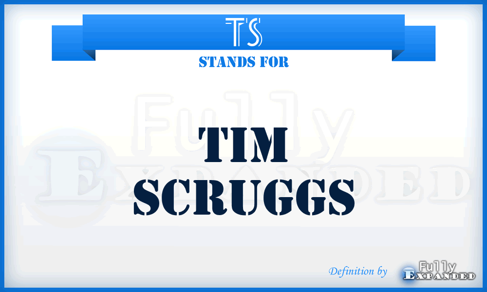 TS - Tim Scruggs
