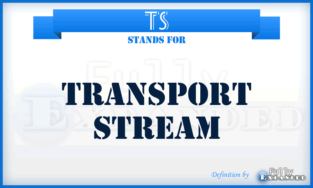 TS - Transport Stream
