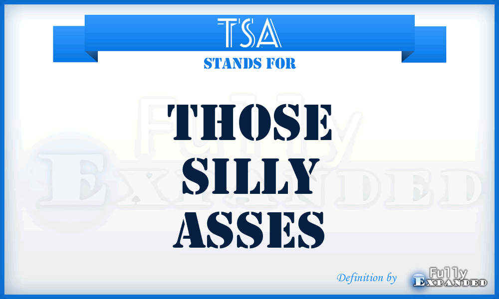 TSA - Those Silly Asses