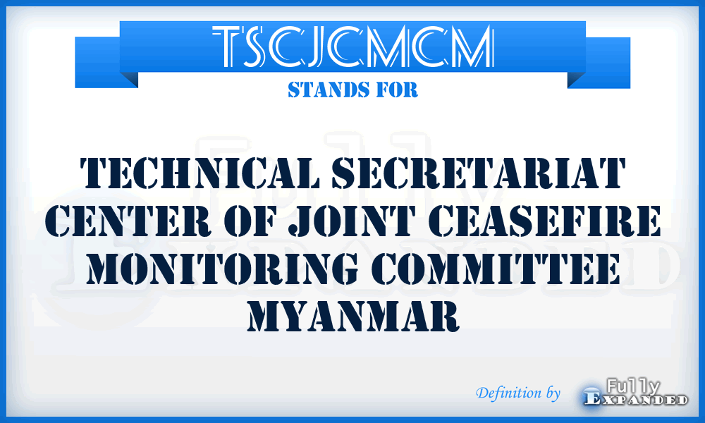 TSCJCMCM - Technical Secretariat Center of Joint Ceasefire Monitoring Committee Myanmar