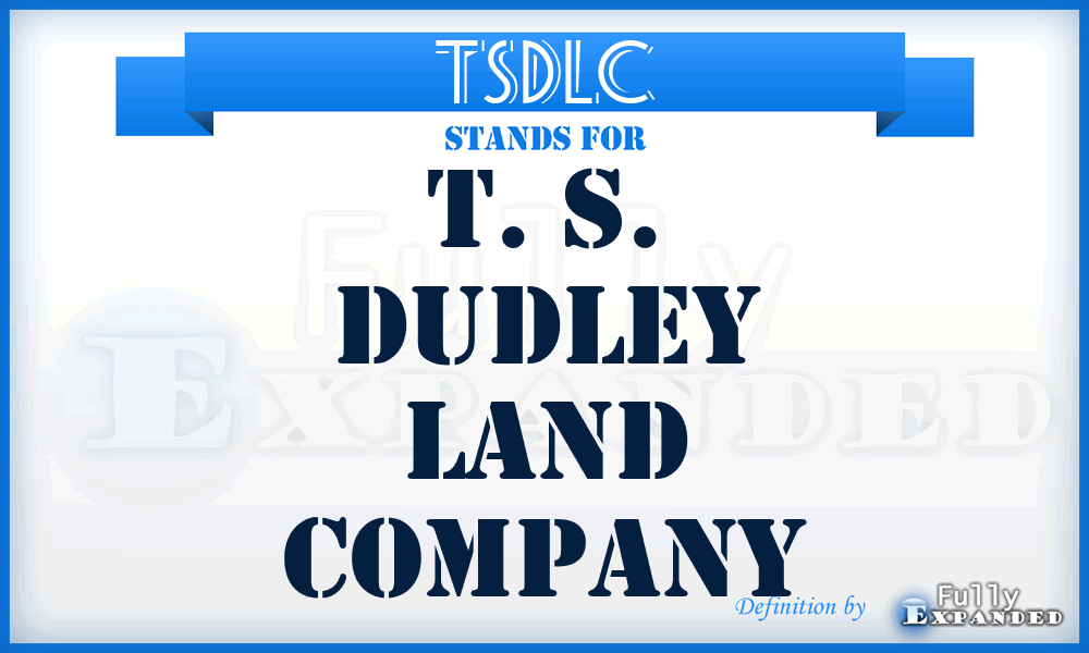 TSDLC - T. S. Dudley Land Company
