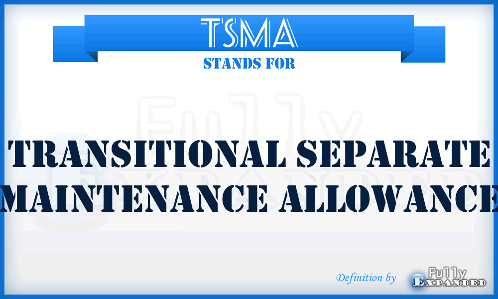TSMA - Transitional Separate Maintenance Allowance