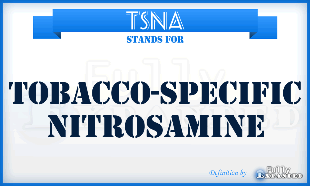 TSNA - tobacco-specific nitrosamine