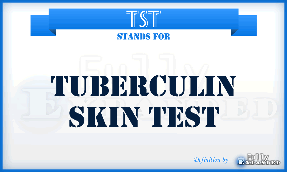 TST - tuberculin skin test