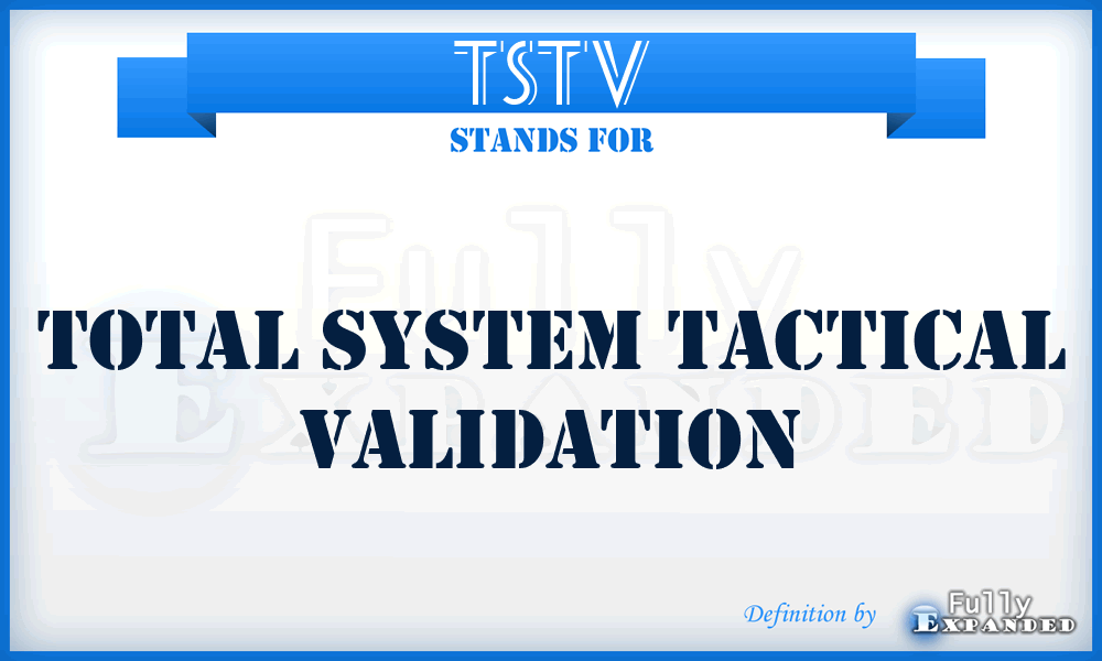 TSTV - Total System Tactical Validation