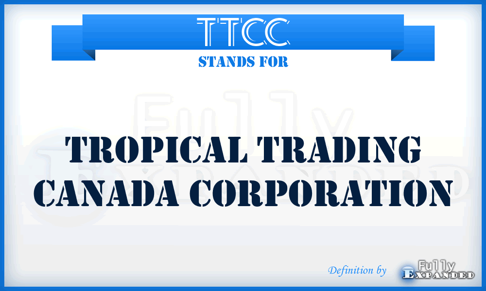 TTCC - Tropical Trading Canada Corporation
