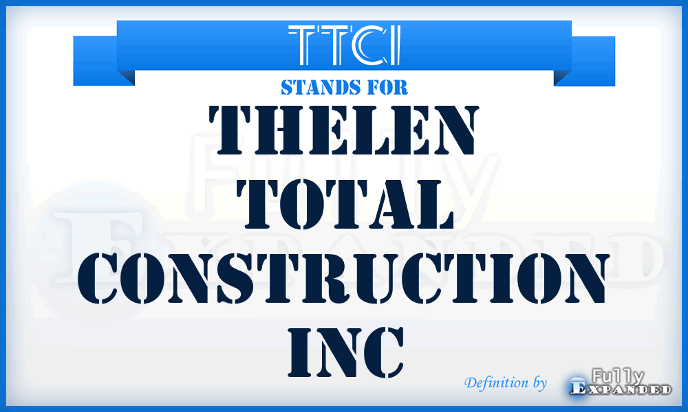 TTCI - Thelen Total Construction Inc